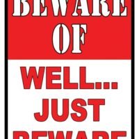 RIVERS EDGE SIGN 12"x17" - "BEWARE OF WELL JUST BEWARE"